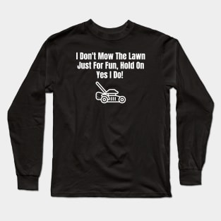 Don't Mow The Lawn Just For Fun Long Sleeve T-Shirt